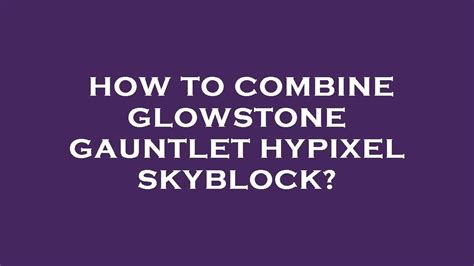 How To Combine Glowstone Gauntlet Hypixel Skyblock Youtube