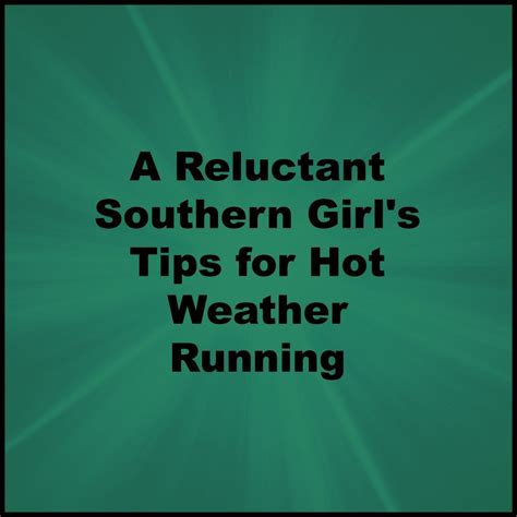A Reluctant Southern Girls Tips For Hot Weather Running MCM Mama Runs