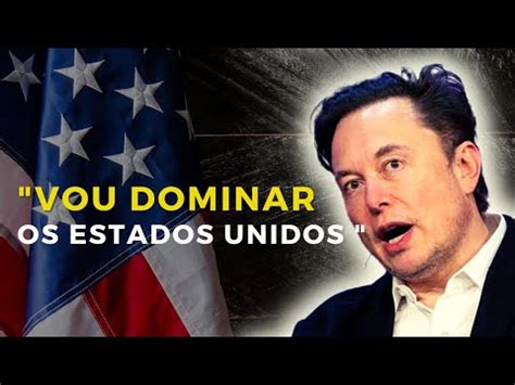 ELON MUSK VAI DOMINAR OS ESTADOS UNIDOS YouTube