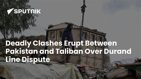 Deadly Clashes Erupt Between Pakistan And Taliban Over Durand Line Dispute