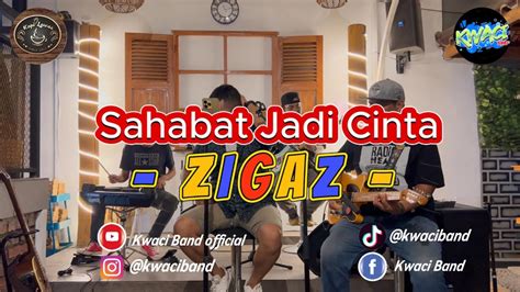 Sahabat Jadi Cinta Kwaci Band Cover Zigaz Youtube