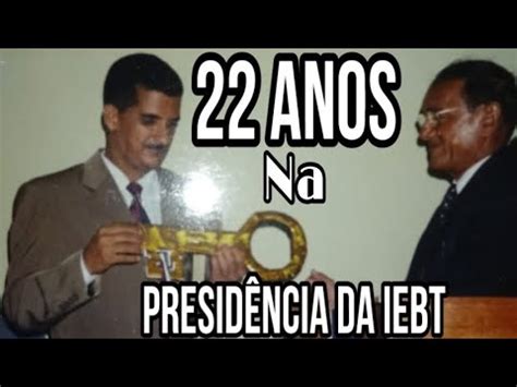 PR SAMUEL BERNARDES 22 ANOS NA PRESIDÊNCIA DA IEBT YouTube