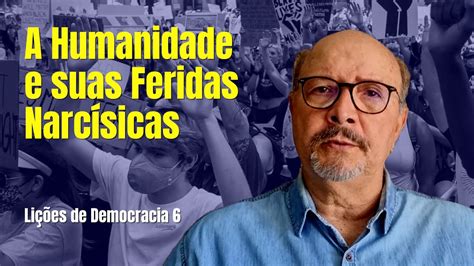 IEPfD Lições de Democracia A Humanidade e suas Feridas Narcísicas