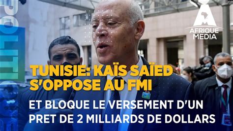 TUNISIE KAÏS SAÏED S OPPOSE AU FMI ET BLOQUE LE VERSEMENT D UN PRET DE