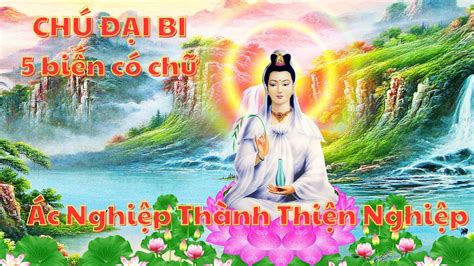 CHÚ ĐẠI BI 5 biến Có Chữ Chuyển Hóa Ác Nghiệp Thành Thiện Nghiệp