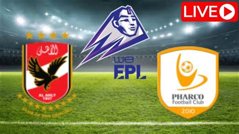 Al Ahly Vs Pharco Egyptian Premier League 2022 Live Match Today