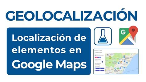 Geolocalización Localización de elementos en Google Maps