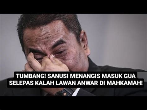 Mampus Sanusi Menangis Kalah Saman Fitnah Anwar Youtube