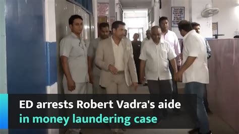 Ed Arrests Robert Vadras Aide In Money Laundering Case Youtube