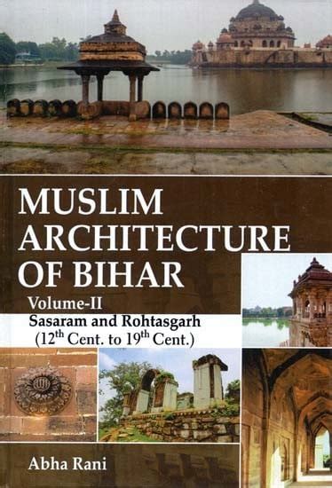 Muslim Architecture Of Bihar (Vol-II) - Sarsaram And Rohtasgarh (12th ...