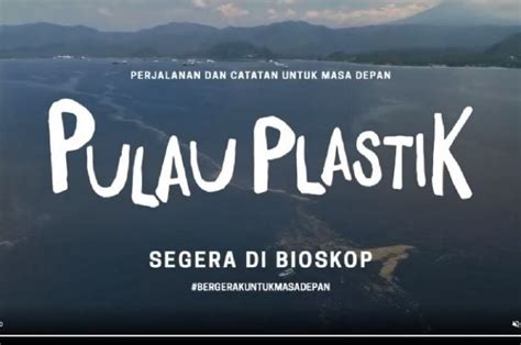 Pulau Plastik Film Dokumenter Paling Cocok Menggambarkan Pencemaran