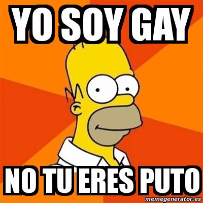 Meme Homer Yo Soy Gay No Tu Eres Puto