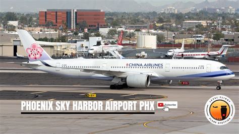 4K HD Plane Spotting Phoenix Sky Harbor PHX China Airlines A350 YouTube