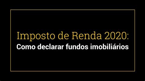 Imposto De Renda 2020 Saiba Como Declarar Fundos Imobiliários Youtube