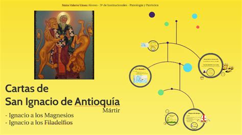 Cartas de San Ignacio de Antioquía by Naim Alonso on Prezi