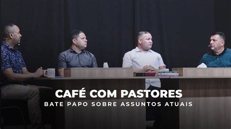 Café Com Pastores Bate Papo Verbo Zona Leste Youtube