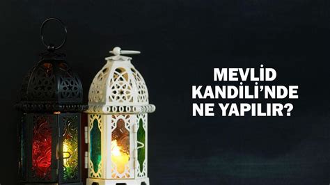 MEVLİD KANDİLİ NDE YAPILCAKLAR Mevlid Kandilinde neler yapılır Dua