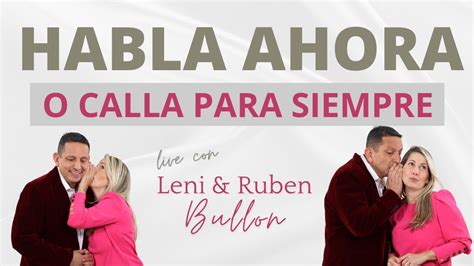 Habla Ahora O Calla Para Siempre Leni Ruben Bullon Youtube