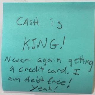 CASH is KING! Never again getting a credit card. I am debt free! Yeah ...