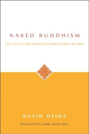 Naked Buddhism Ways To Free Your Heart And Awaken To Now Amazon Co Uk Deida David