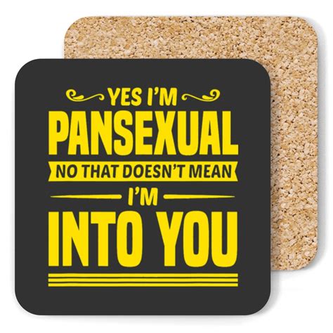 Yes Im Pansexual No That Doesnt Mean Im Into You 1 Coasters Sold By Dionisebrand Sku 100294495