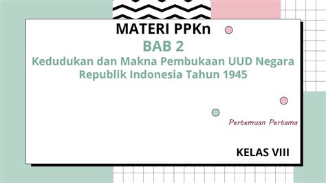 Materi PPKn Kelas VIII BAB 2 Kedudukan Dan Makna Pembukaan UUD Negara