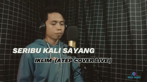 Seribu Kali Sayang Iklim Atep Cover Live Youtube