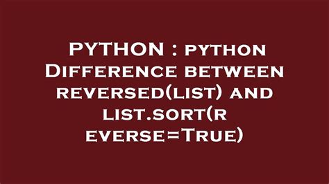 Python Python Difference Between Reversedlist And Listsortreversetrue Youtube