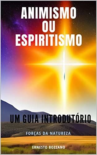 Animismo Ou Espiritismo Um Guia Introdut Rio Ernesto Bozzano