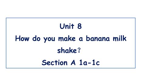 Unit How Do You Make A Banana Milk Shake Section A A C