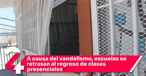 A Causa Del Vandalismo Escuelas Se Retrasan Al Regreso De Clases