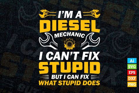 Im A Diesel Mechanics I Cant Fix Stupid But I Can Fix Vector T Shirt