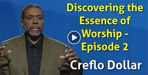 Creflo Dollar Watch Sermon Discovering The Essence Of Worship