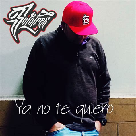 Ya No Te Quiero Single By Solotres Spotify