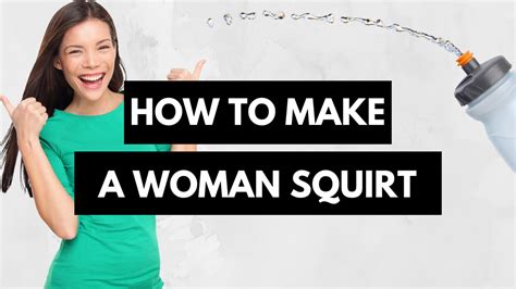 How To Make A Woman Squirt A Comprehensive Guide