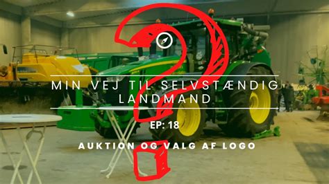 Min Vej Til Selvst Ndig Landmand Ep Auktion Og Valg Af Logo Youtube