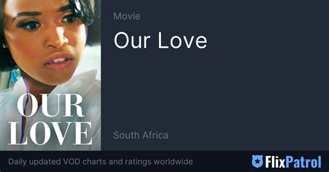 Our Love • Flixpatrol