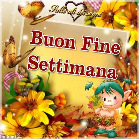 Buon Week End Immagine 3 Buon Fine Settimana Immagini Fine Settimana