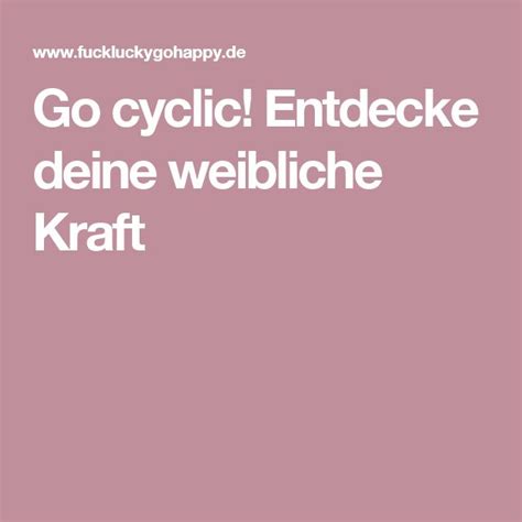 Go Cyclic Entdecke Deine Weibliche Kraft Weiblich Kraft Praktisch