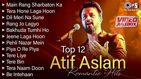 BEST OF ATIF ASLAM SONGS ATIF ASLAM Hindi Songs TOP 12 Atif Aslam