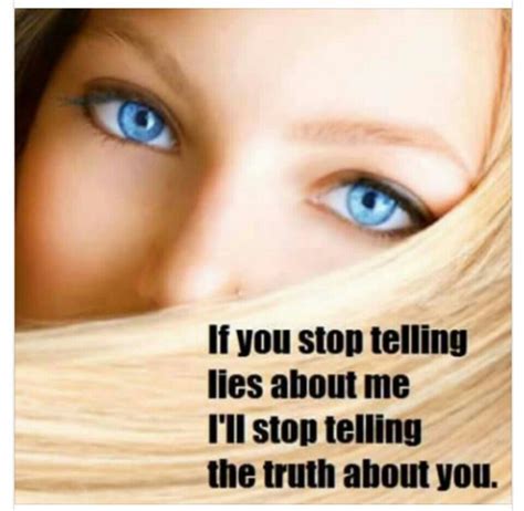 If You Stop Telling Lies About Me Ill Stop Telling The Truth About