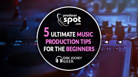 5 Ultimate Music Production Tips For The Beginners Producer Spot