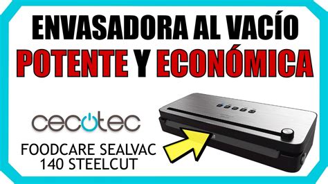 Descubre La Envasadora Al Vac O Cecotec Opiniones Precios Y