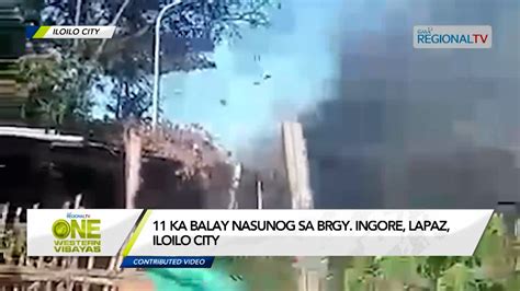 Sunog Nagluntad Sa Brgy Ingore La Paz 11 Ka Balay Ginlamon Sang Kalayo