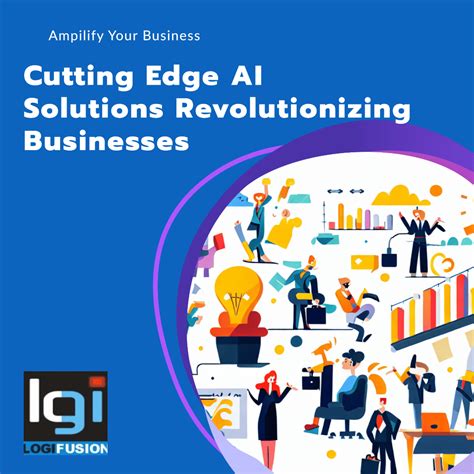 Best Cutting Edge Ai Solutions Revolutionizing Businesses Logifusion