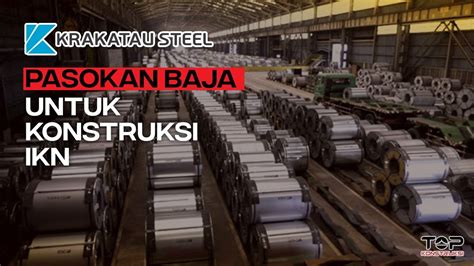 Proyek IKN Terkini Bahan Baku Material Segera Masuk KRAKATAU STEEL