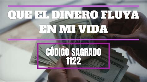 CÓDIGO SAGRADO 1122 QUE FLUYA EL DINERO EN MI VIDA YouTube