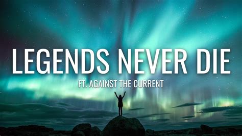 Legends Never Die Lyrics Ft Against The Current Youtube