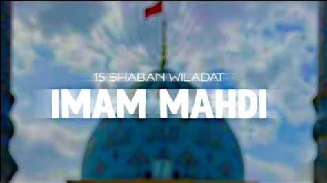 15 Shaban Whatsapp Status Wiladat Imam Mehdi Whatsapp Status 15