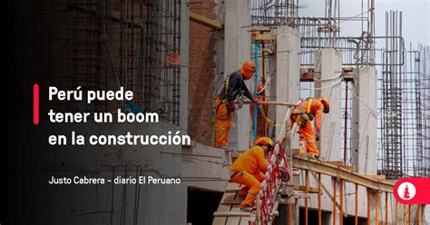 Perú Puede Tener Un Boom En La Construcción Conexión Esan